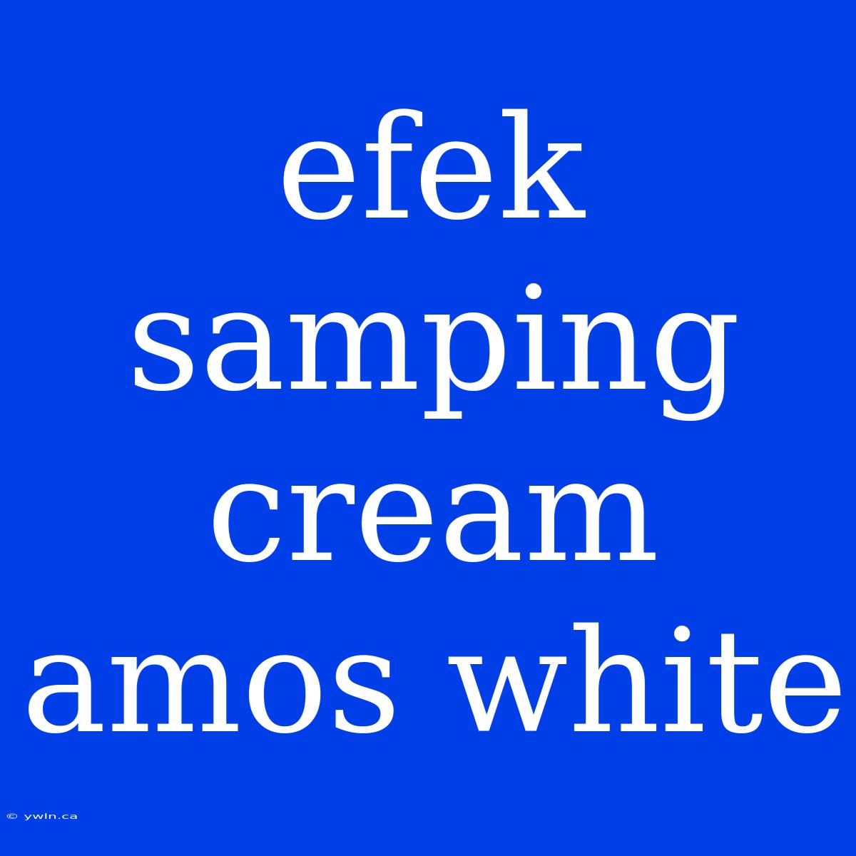 Efek Samping Cream Amos White