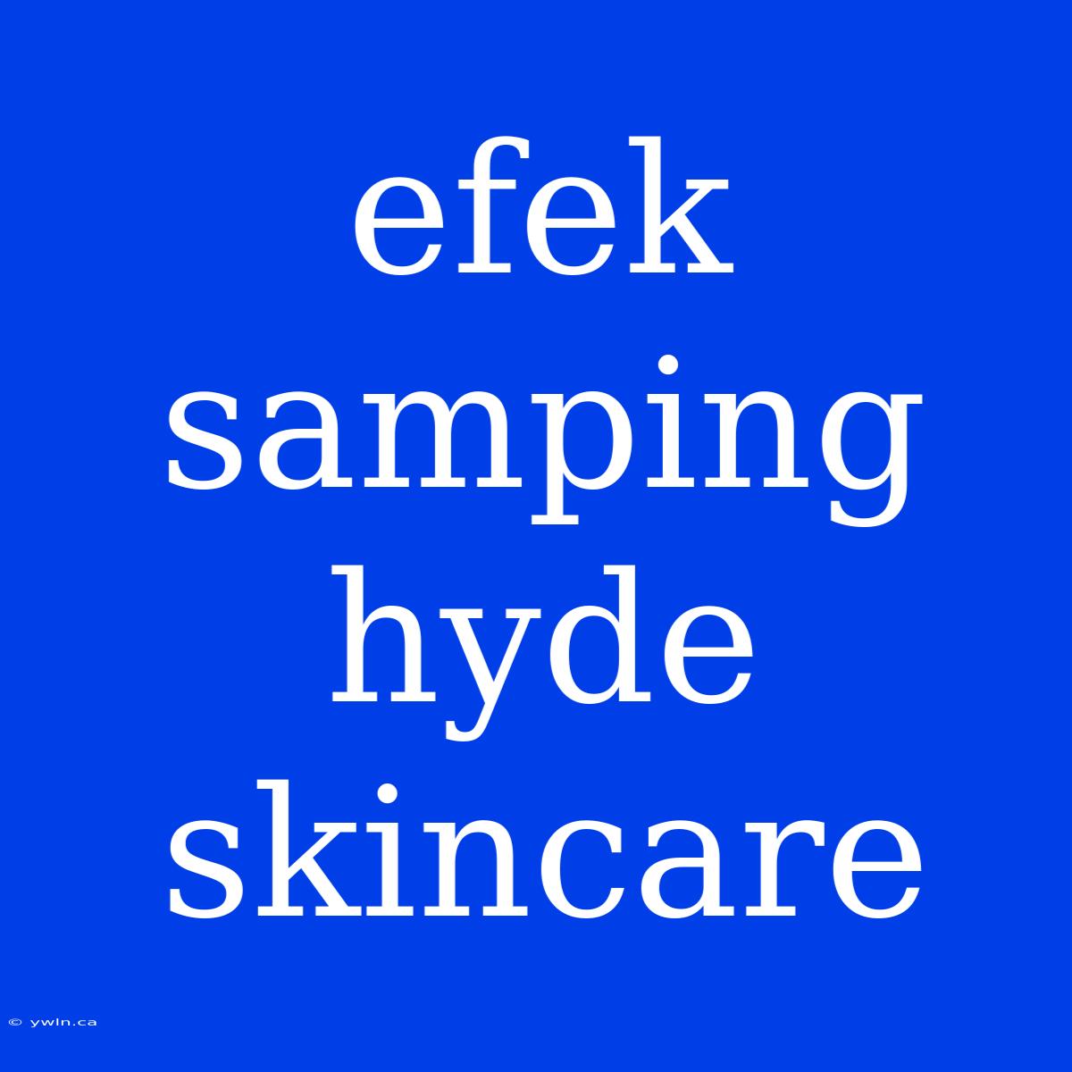 Efek Samping Hyde Skincare