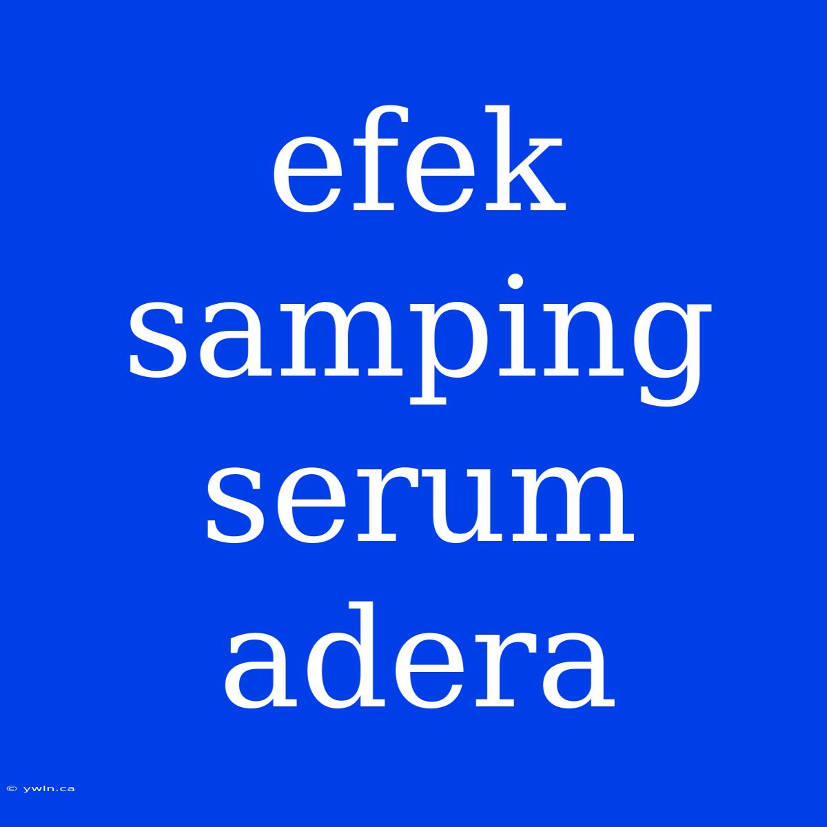 Efek Samping Serum Adera