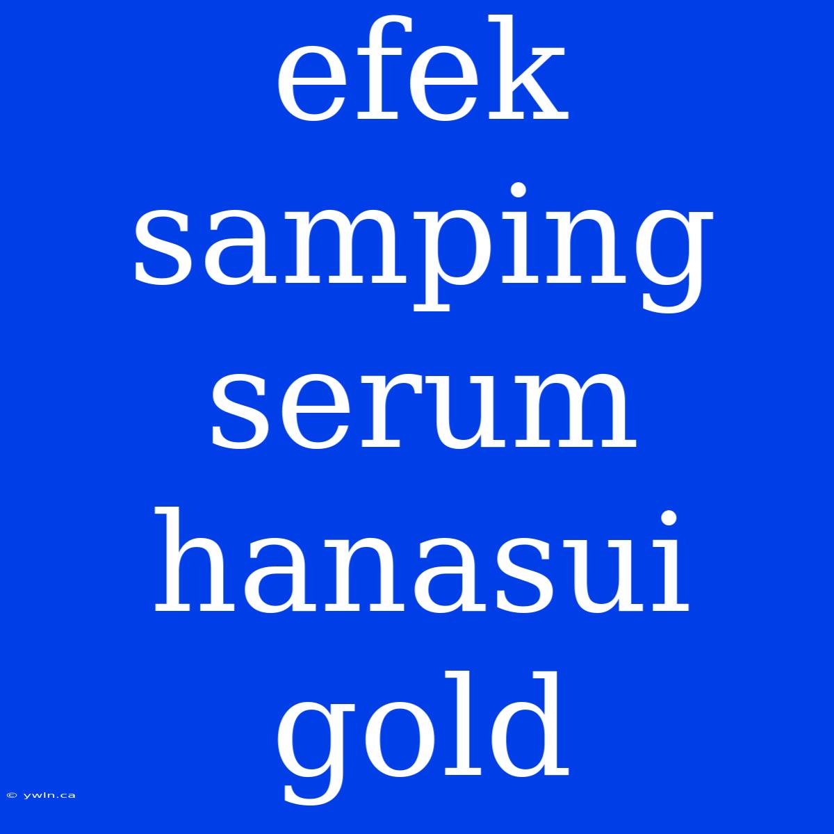 Efek Samping Serum Hanasui Gold