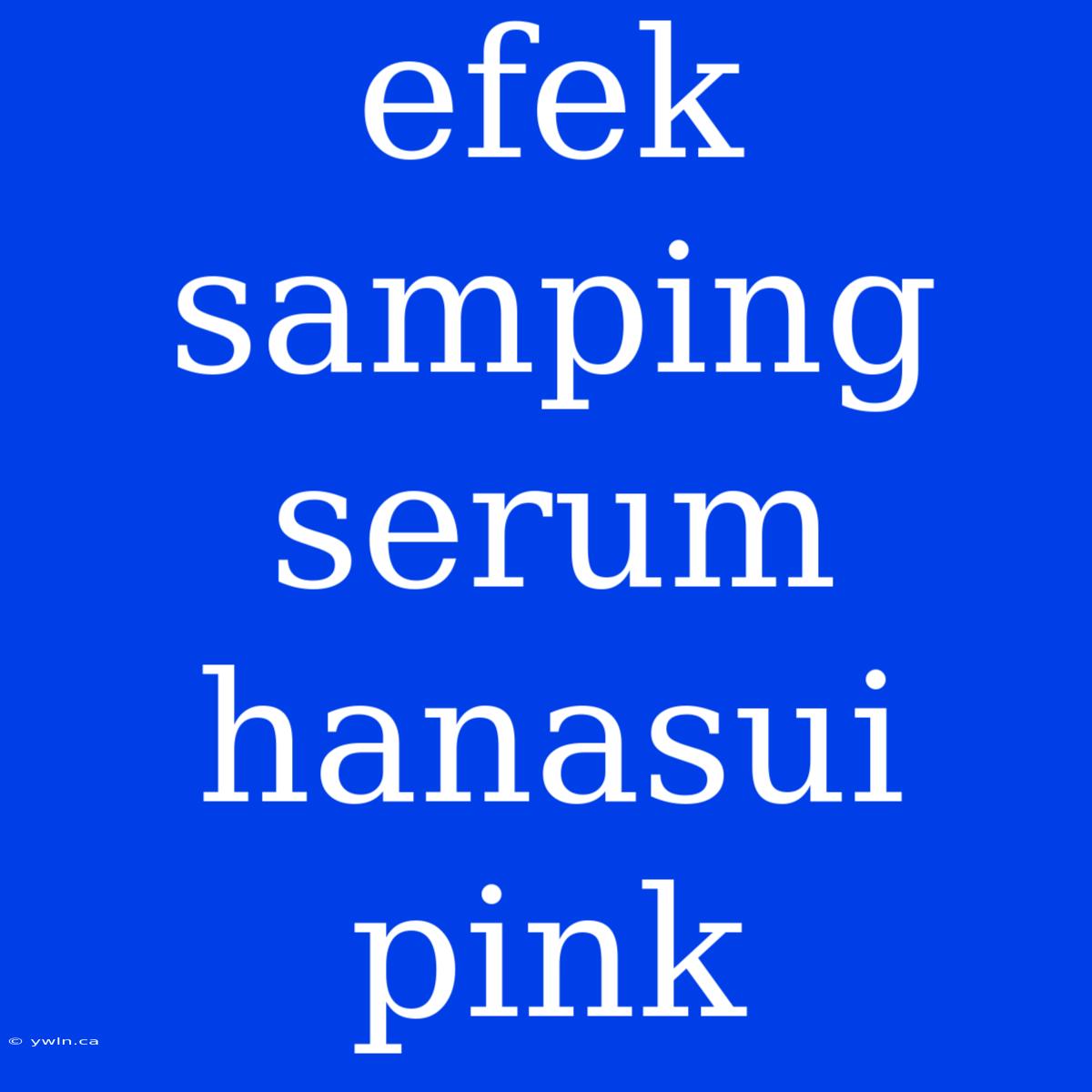 Efek Samping Serum Hanasui Pink