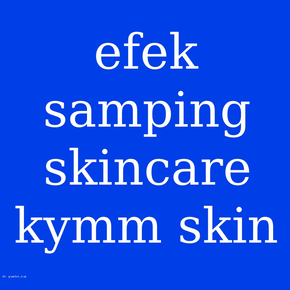 Efek Samping Skincare Kymm Skin