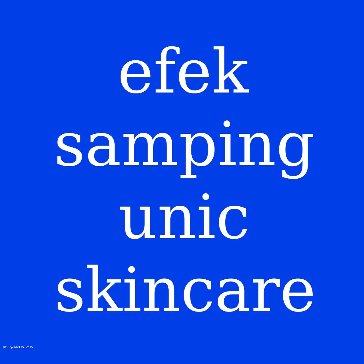 Efek Samping Unic Skincare