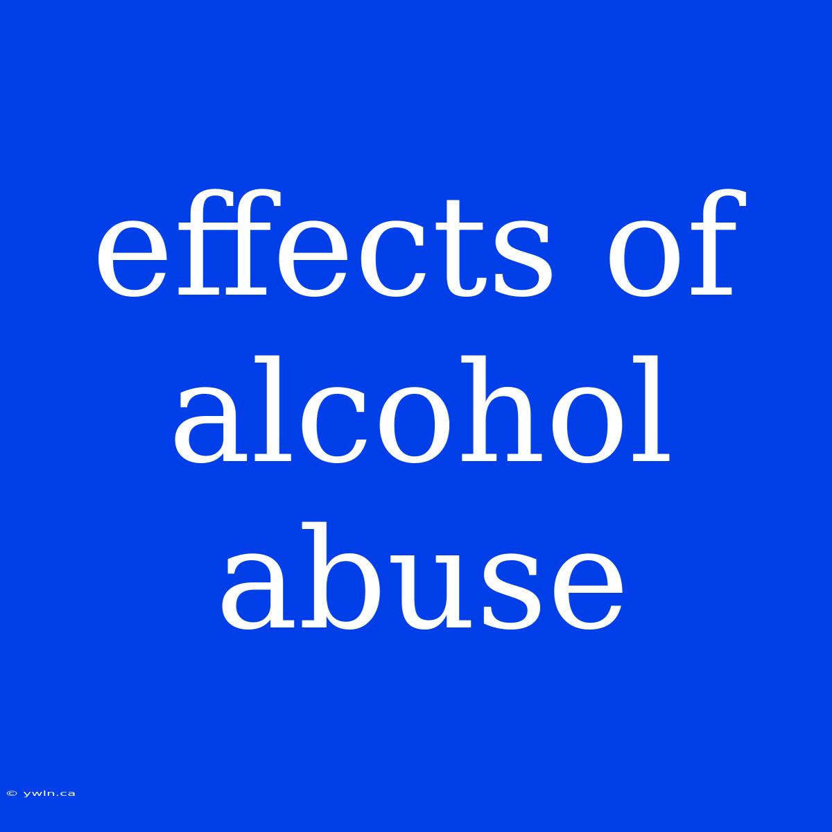 Effects Of Alcohol Abuse