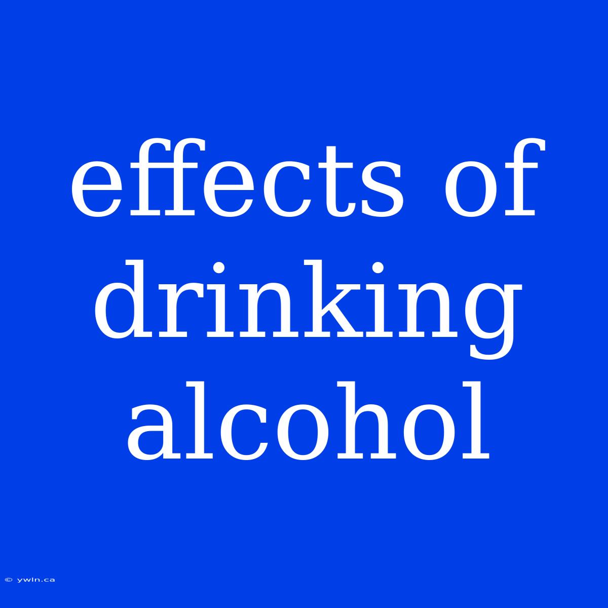 Effects Of Drinking Alcohol