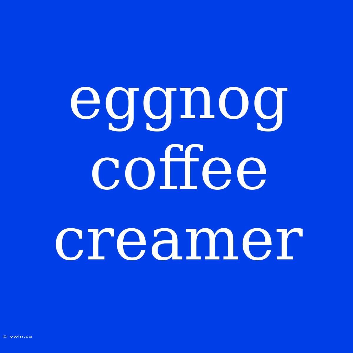 Eggnog Coffee Creamer