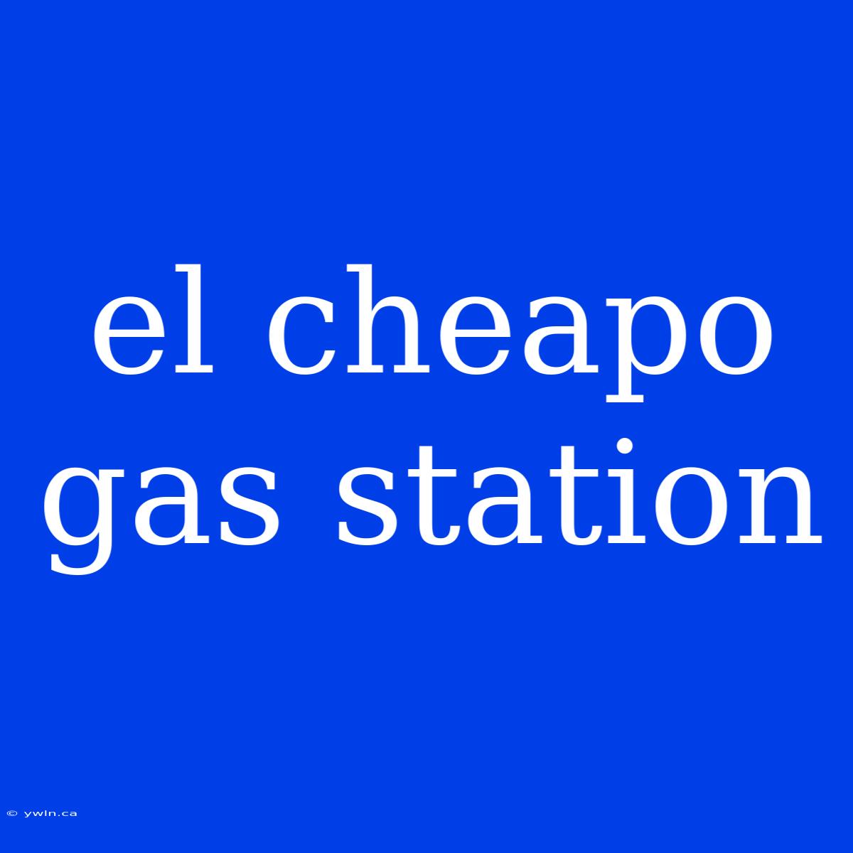 El Cheapo Gas Station