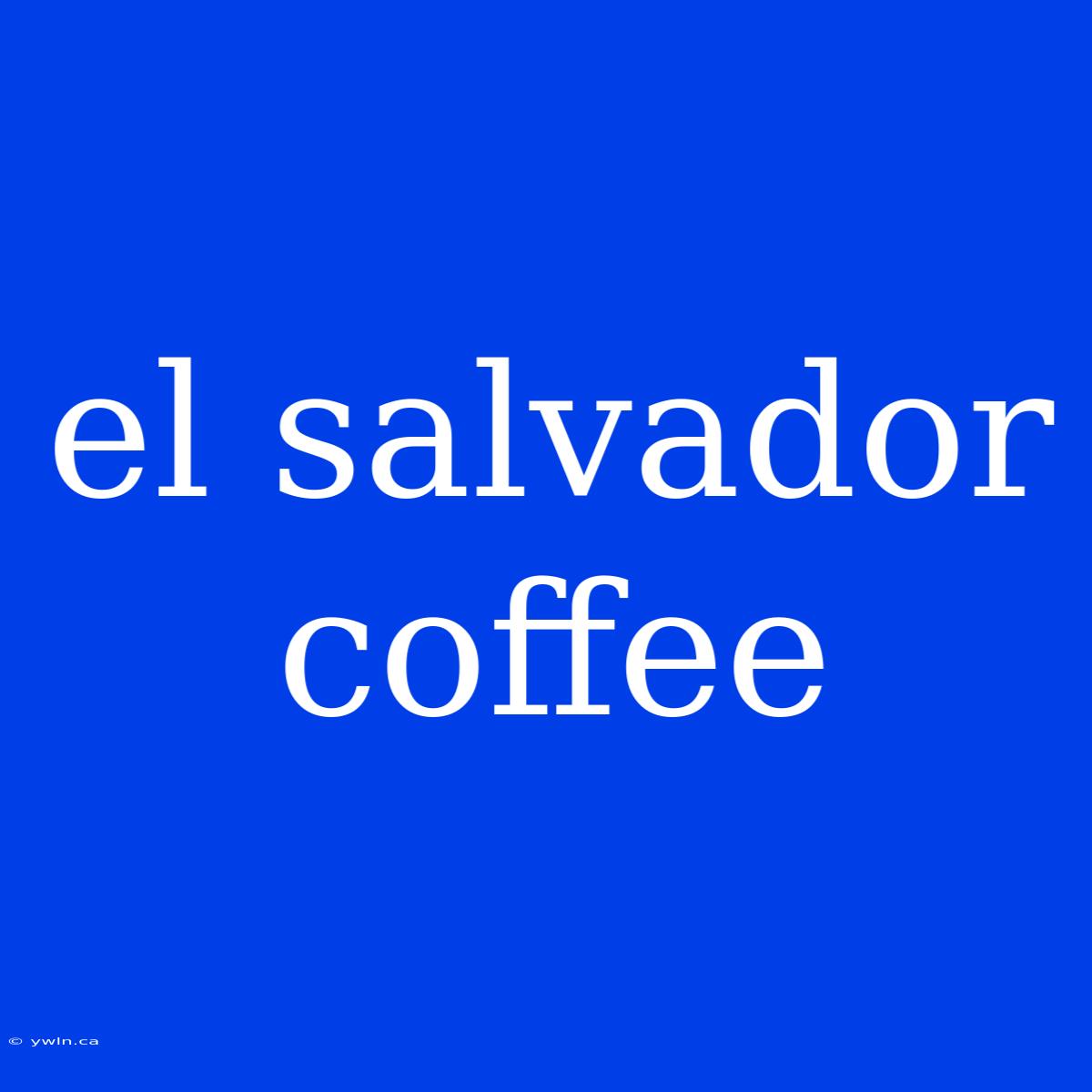 El Salvador Coffee