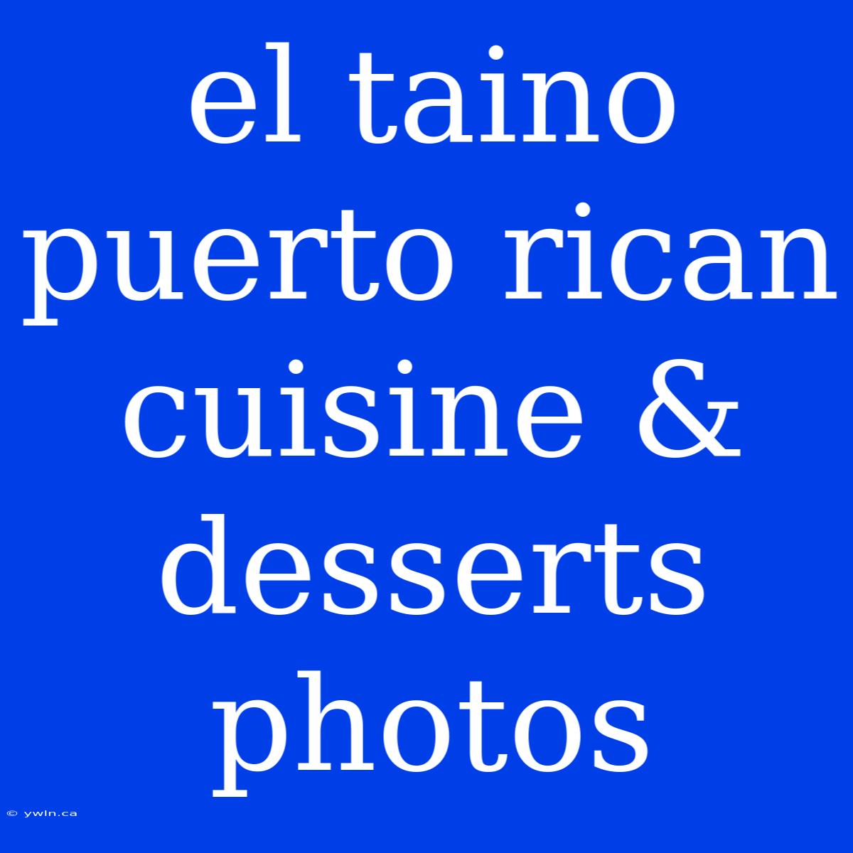 El Taino Puerto Rican Cuisine & Desserts Photos