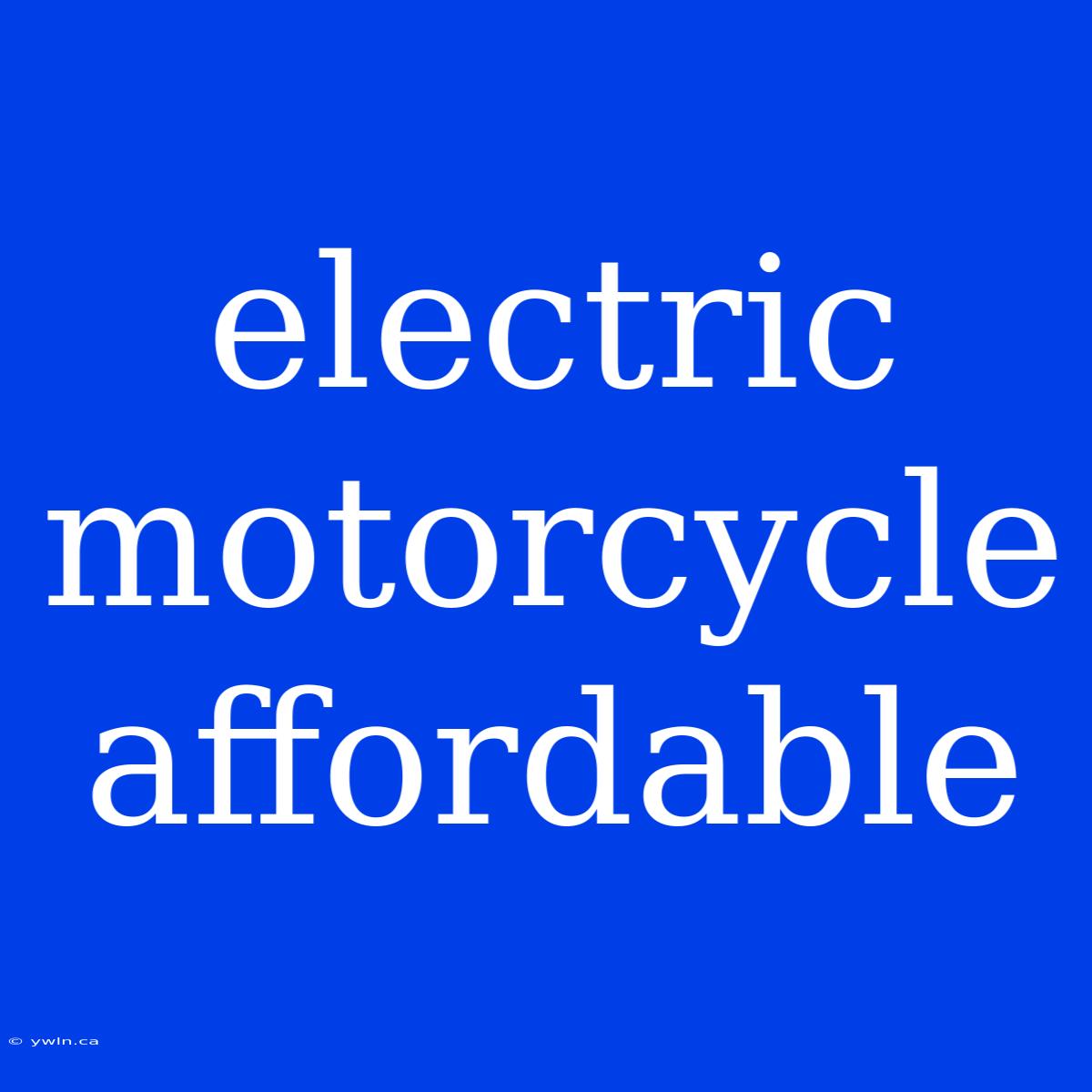 Electric Motorcycle Affordable