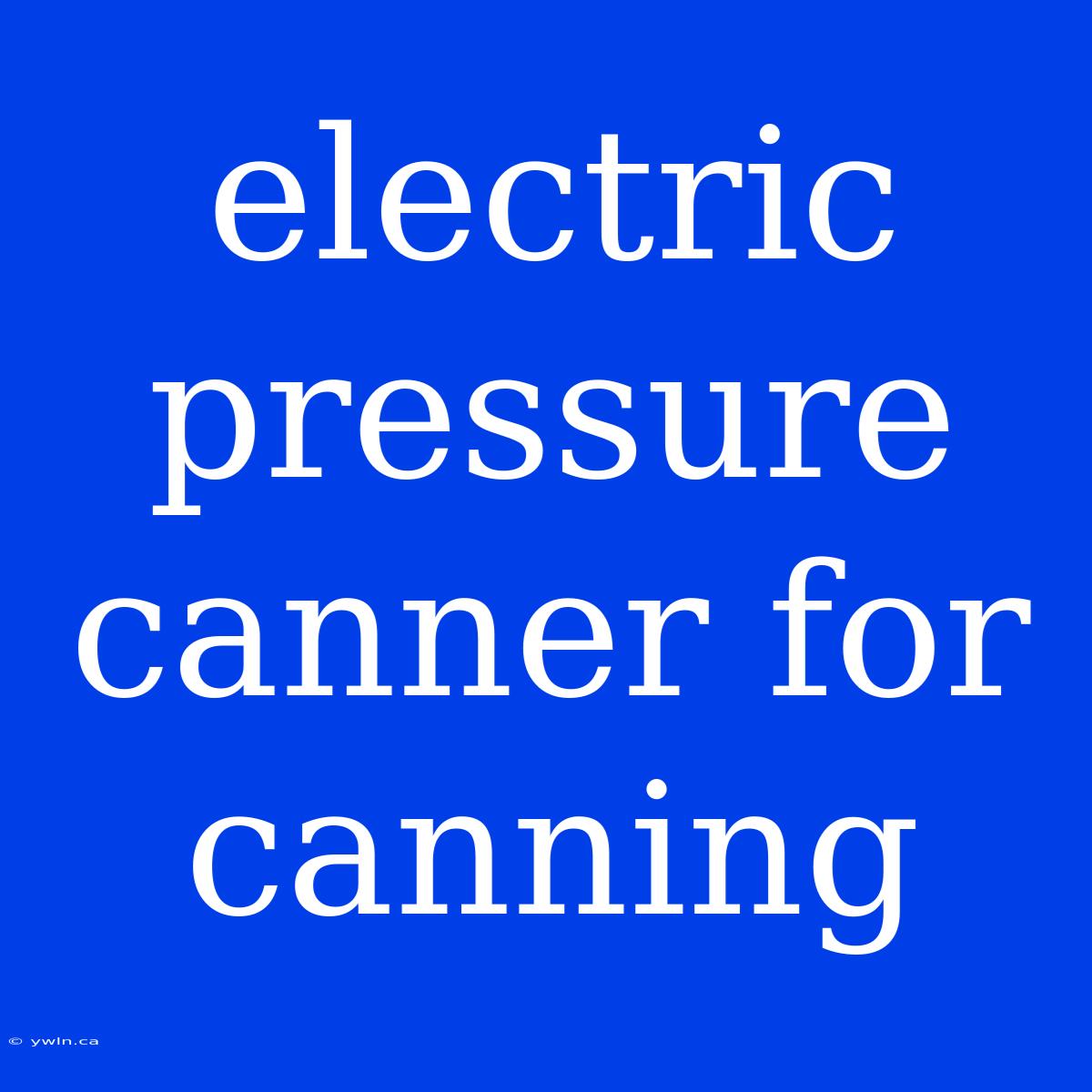 Electric Pressure Canner For Canning