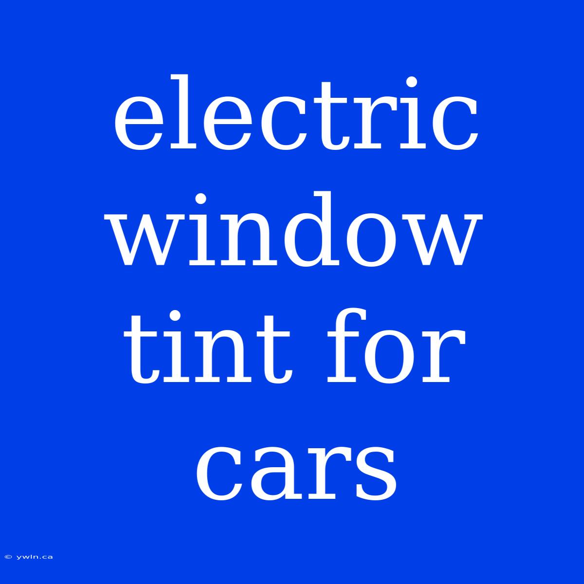 Electric Window Tint For Cars