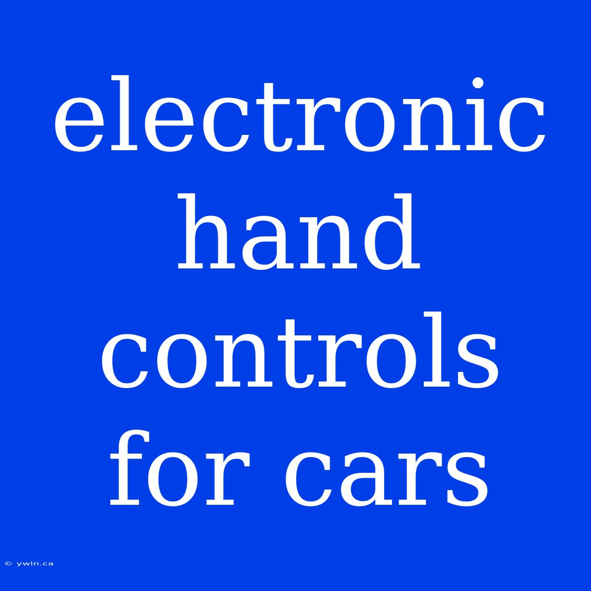 Electronic Hand Controls For Cars