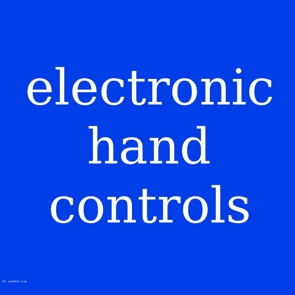 Electronic Hand Controls