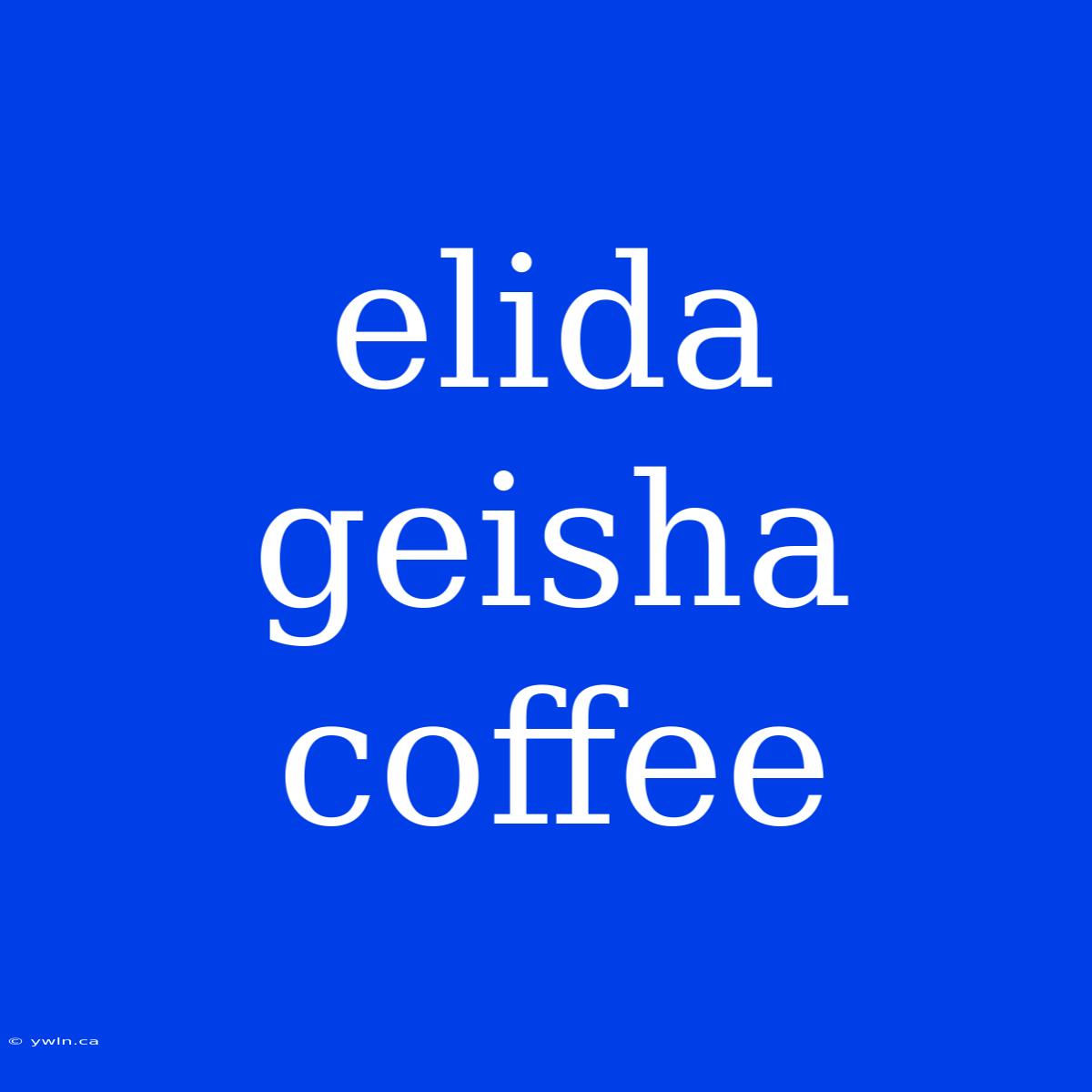 Elida Geisha Coffee