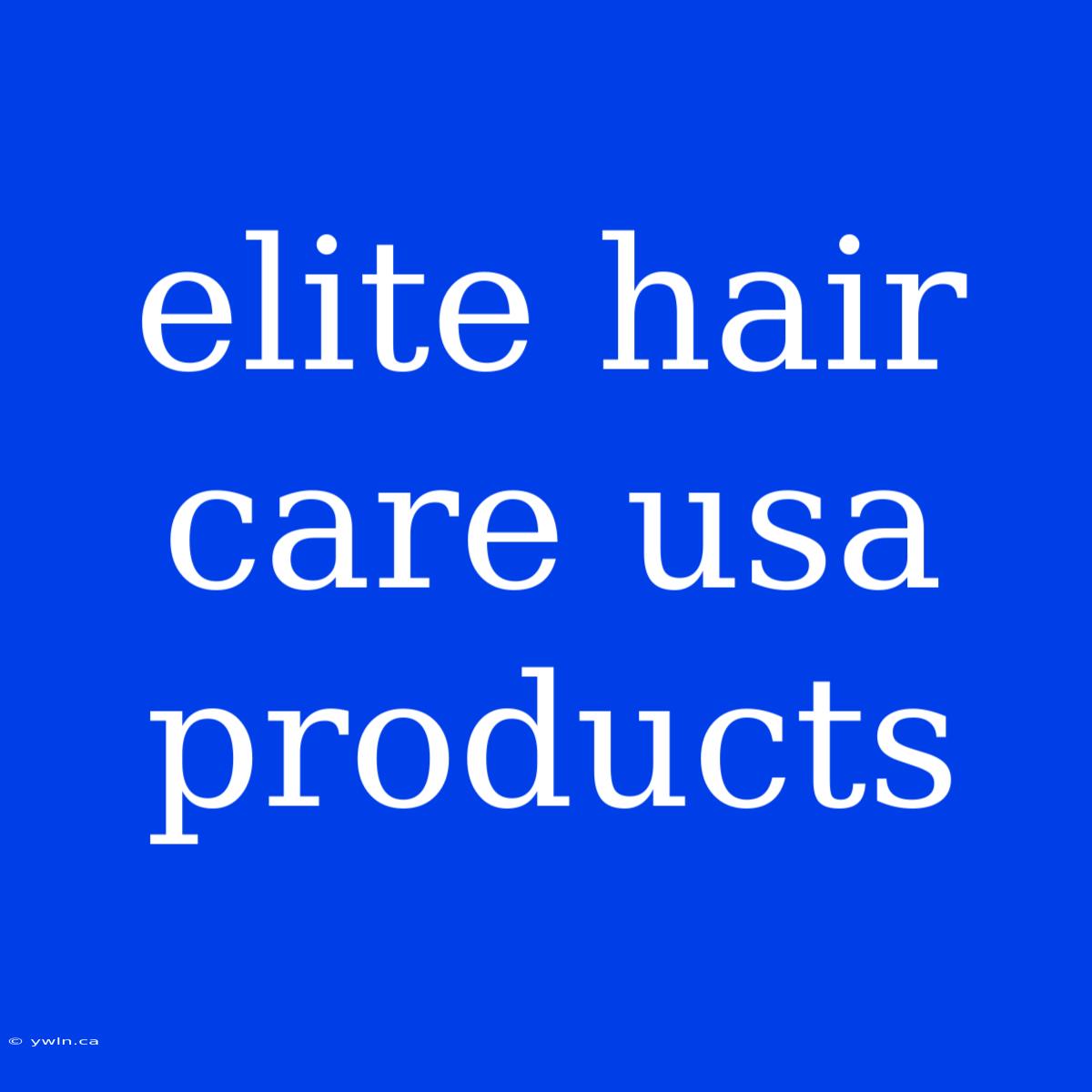 Elite Hair Care Usa Products