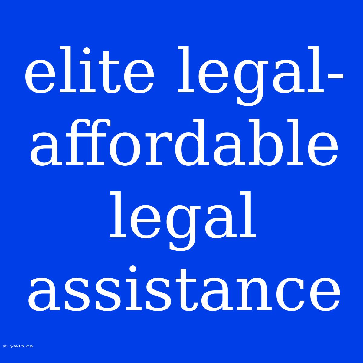 Elite Legal-affordable Legal Assistance