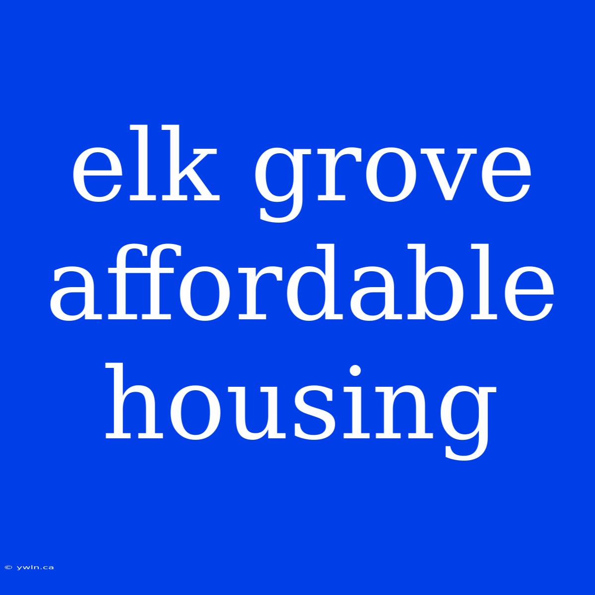 Elk Grove Affordable Housing