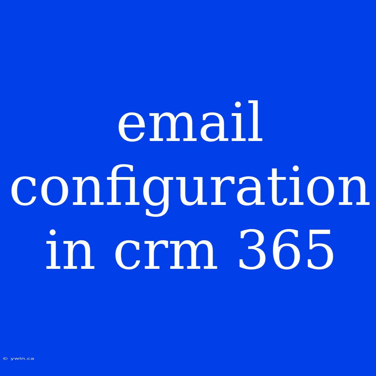 Email Configuration In Crm 365