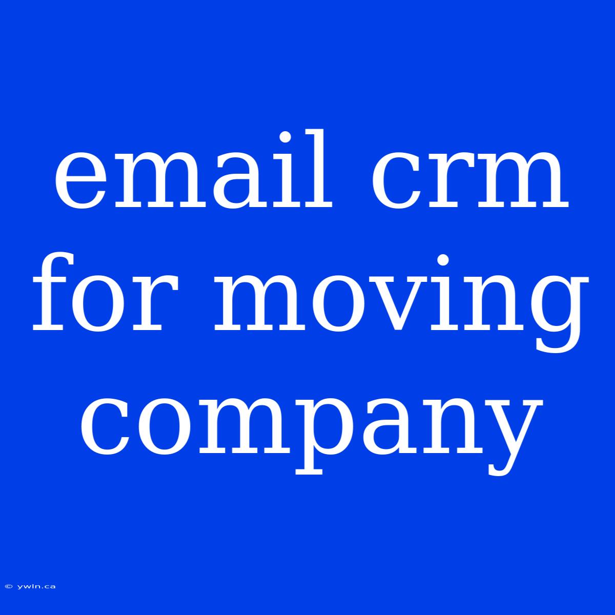 Email Crm For Moving Company