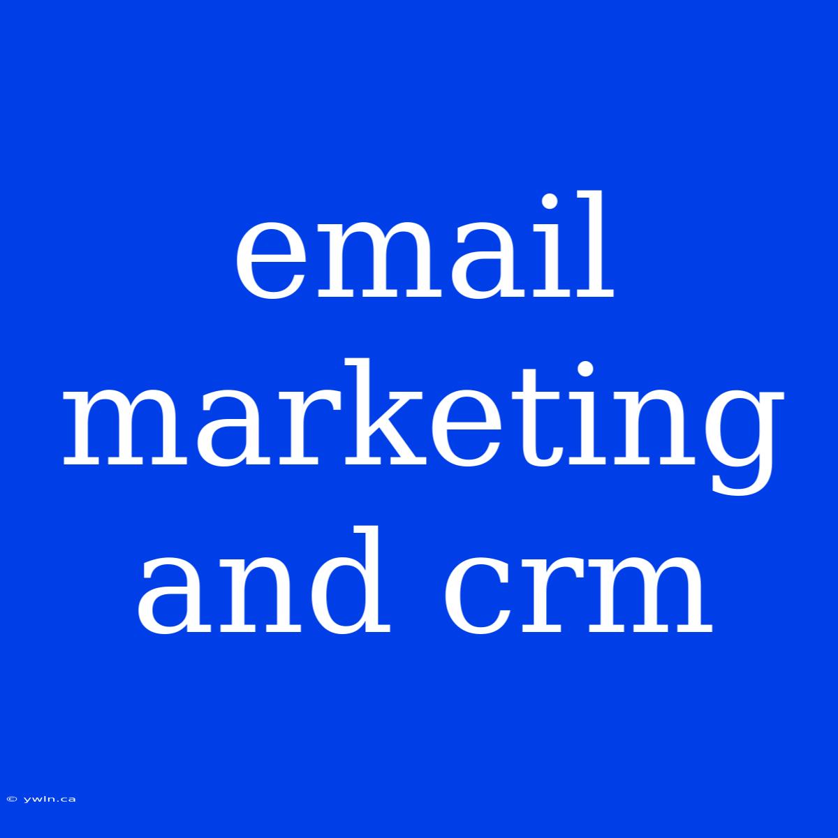 Email Marketing And Crm