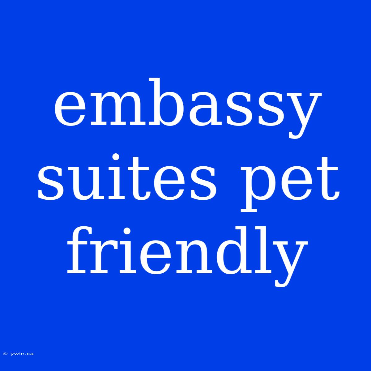 Embassy Suites Pet Friendly