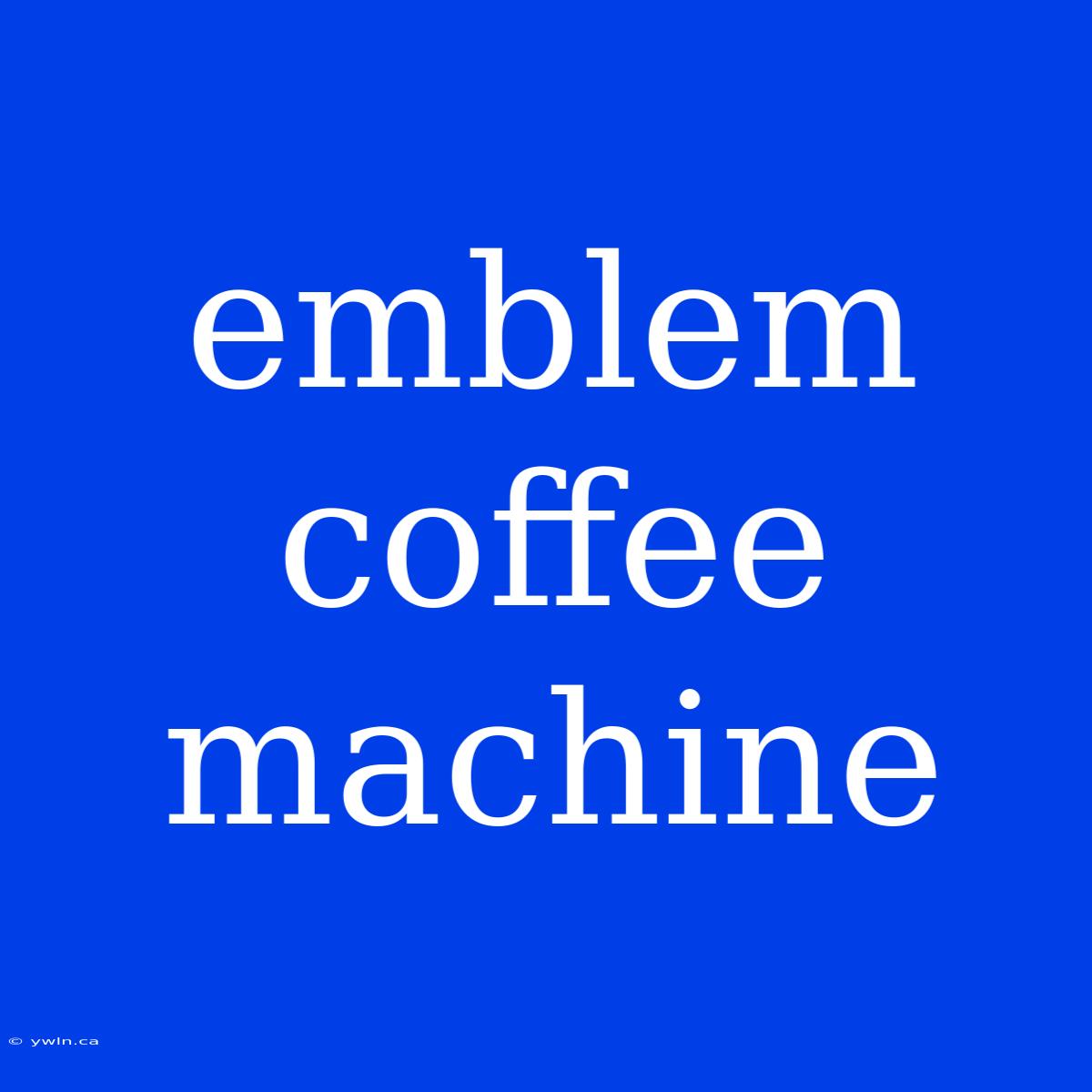 Emblem Coffee Machine