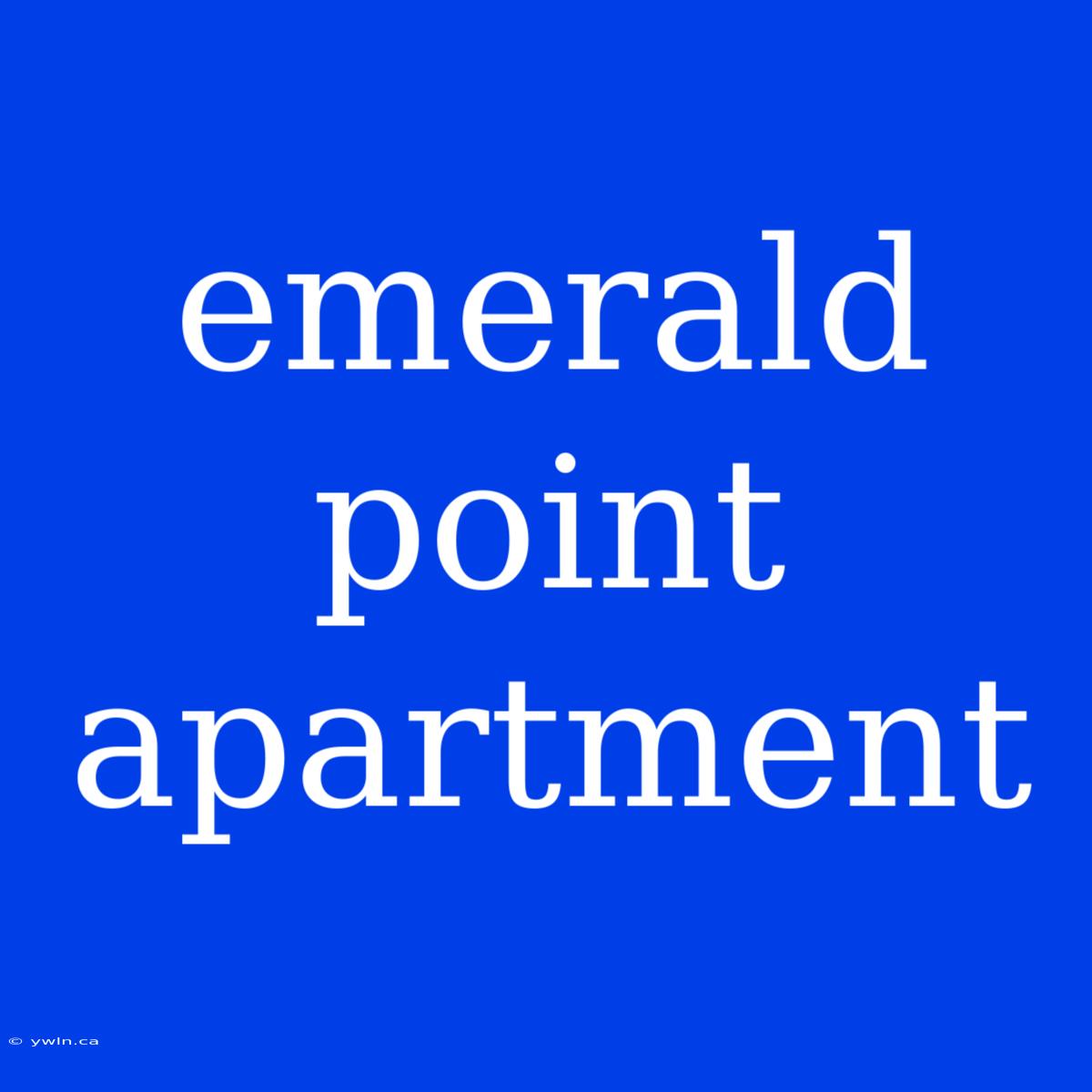 Emerald Point Apartment