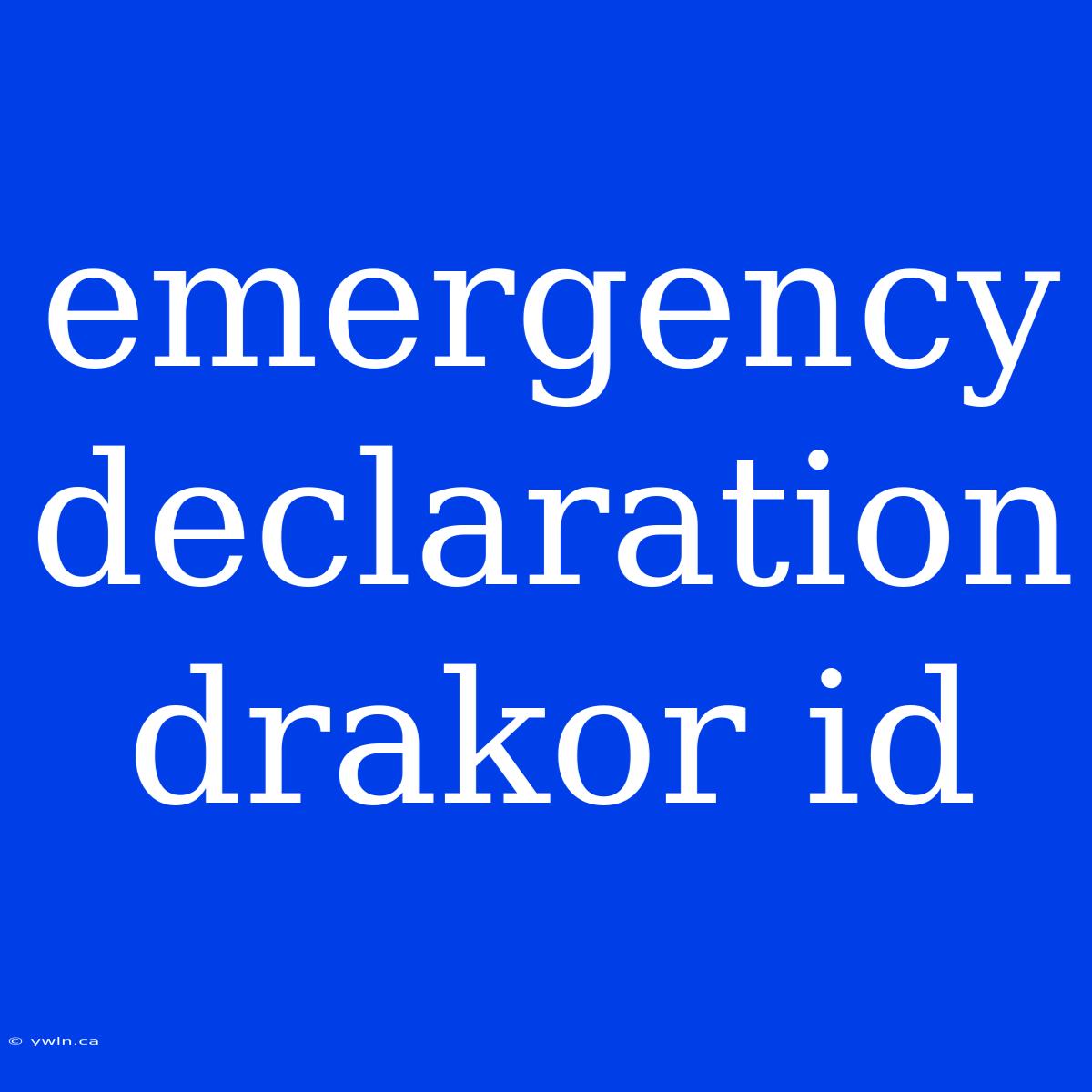 Emergency Declaration Drakor Id