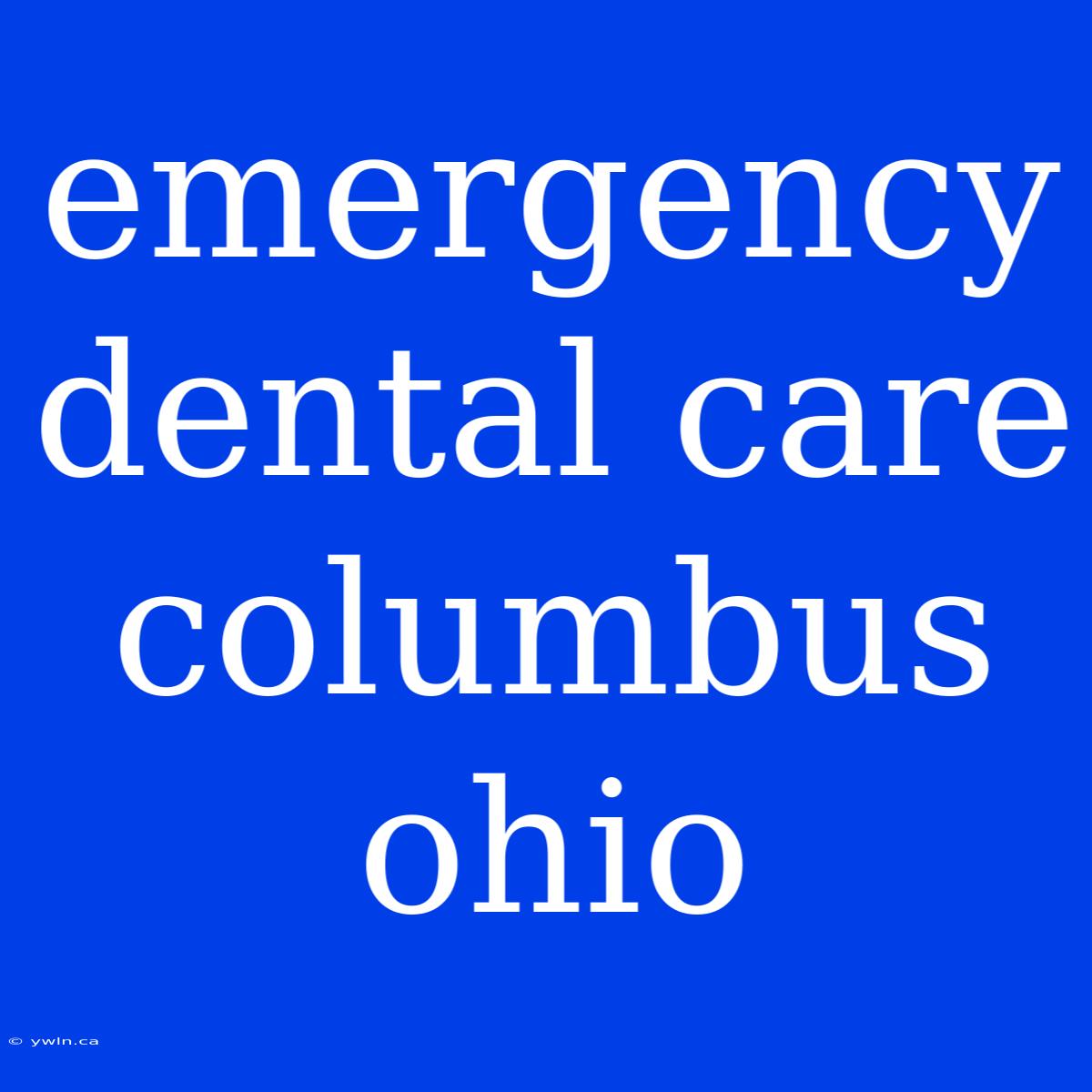 Emergency Dental Care Columbus Ohio