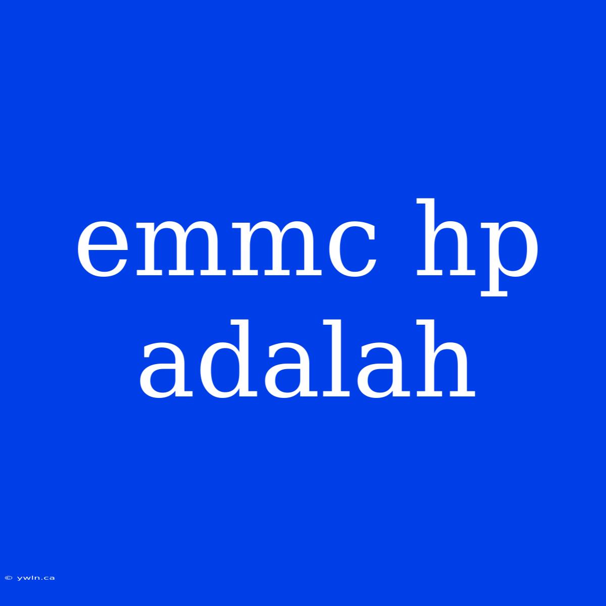 Emmc Hp Adalah