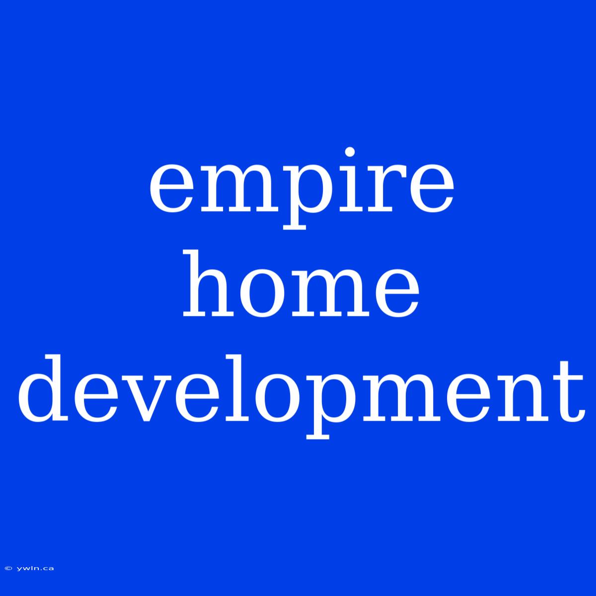 Empire Home Development