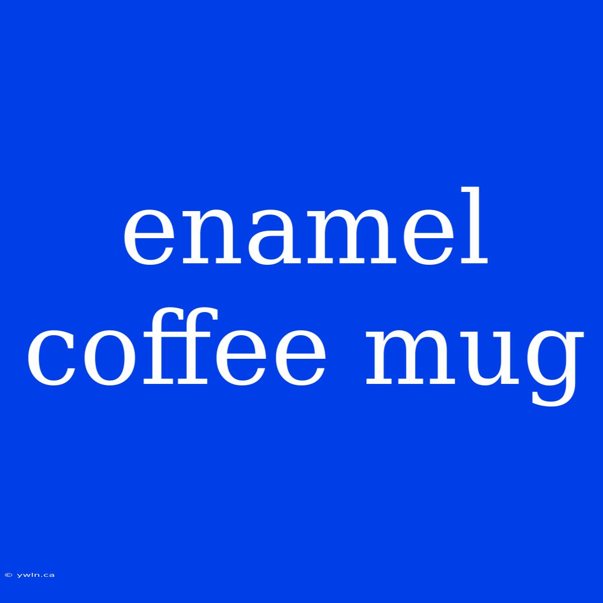 Enamel Coffee Mug