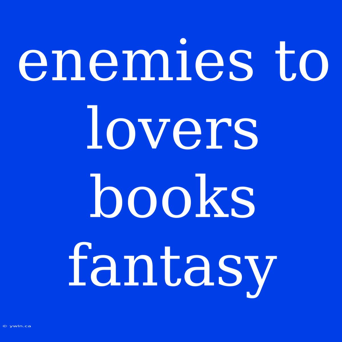 Enemies To Lovers Books Fantasy