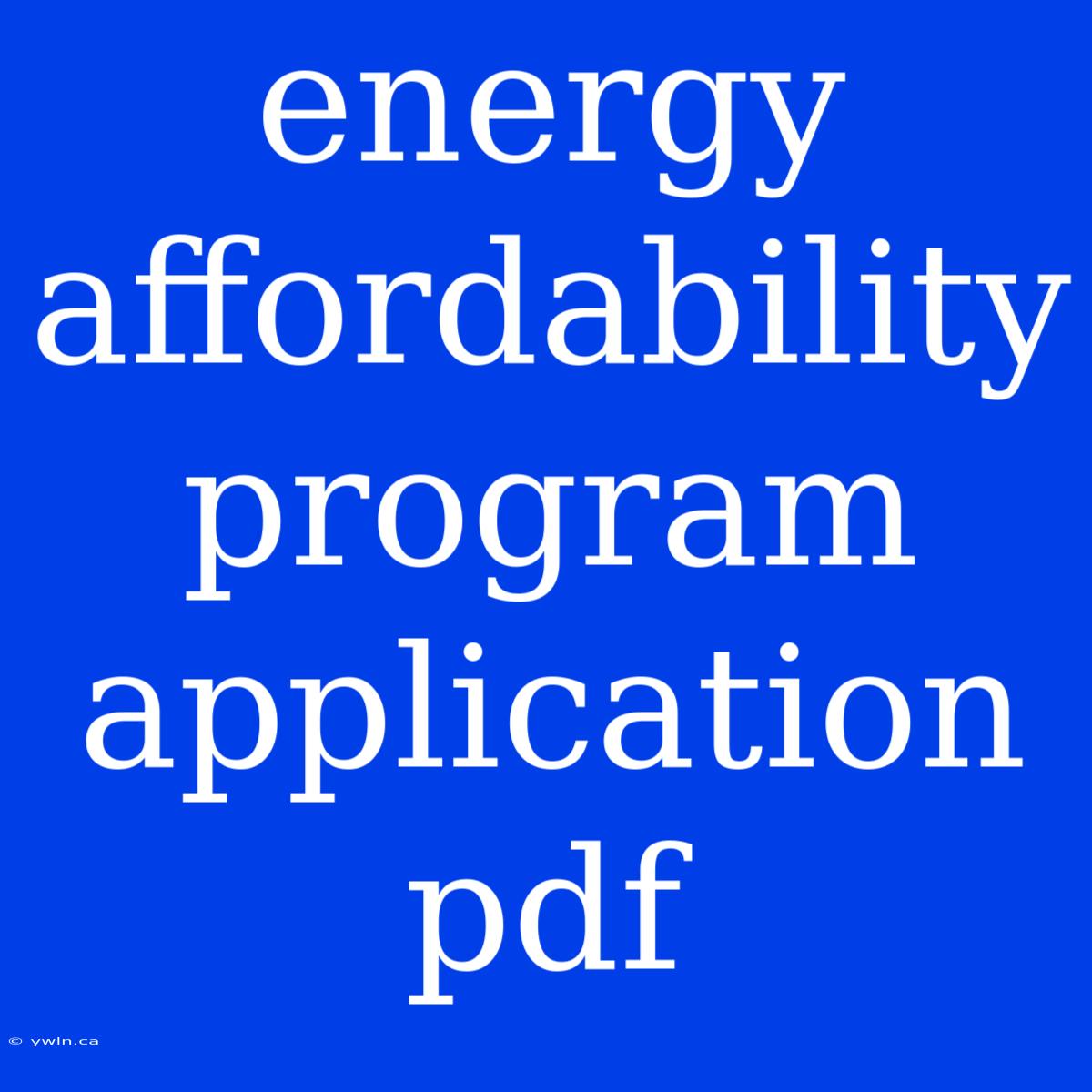 Energy Affordability Program Application Pdf