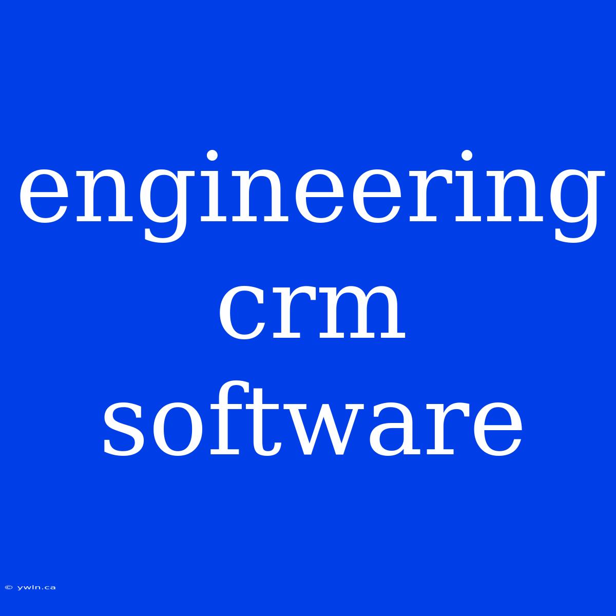 Engineering Crm Software