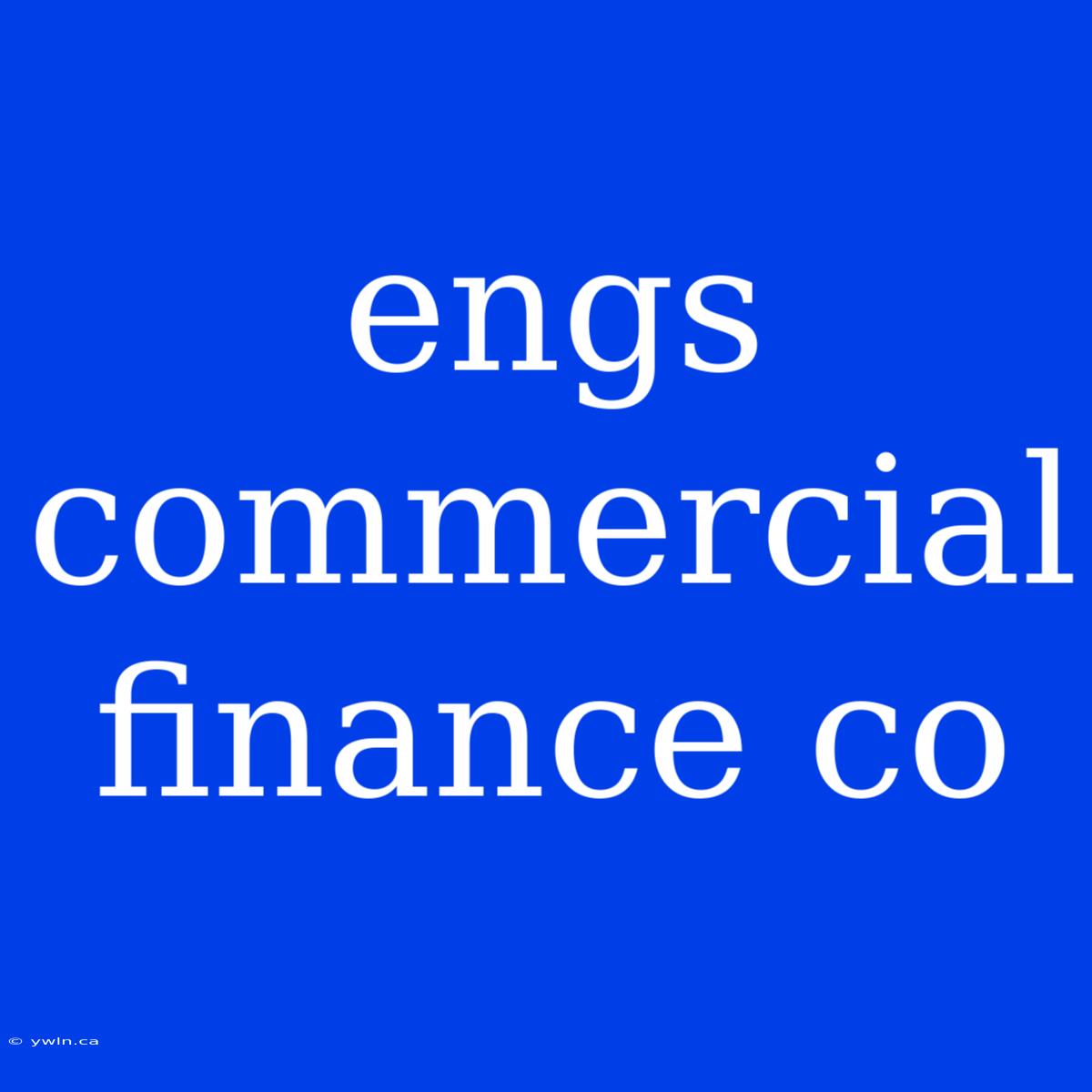 Engs Commercial Finance Co