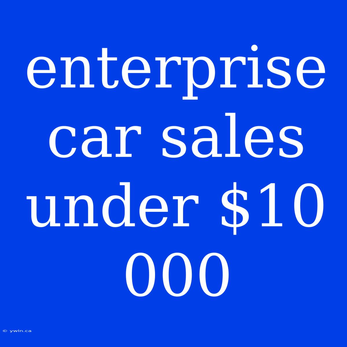 Enterprise Car Sales Under $10 000