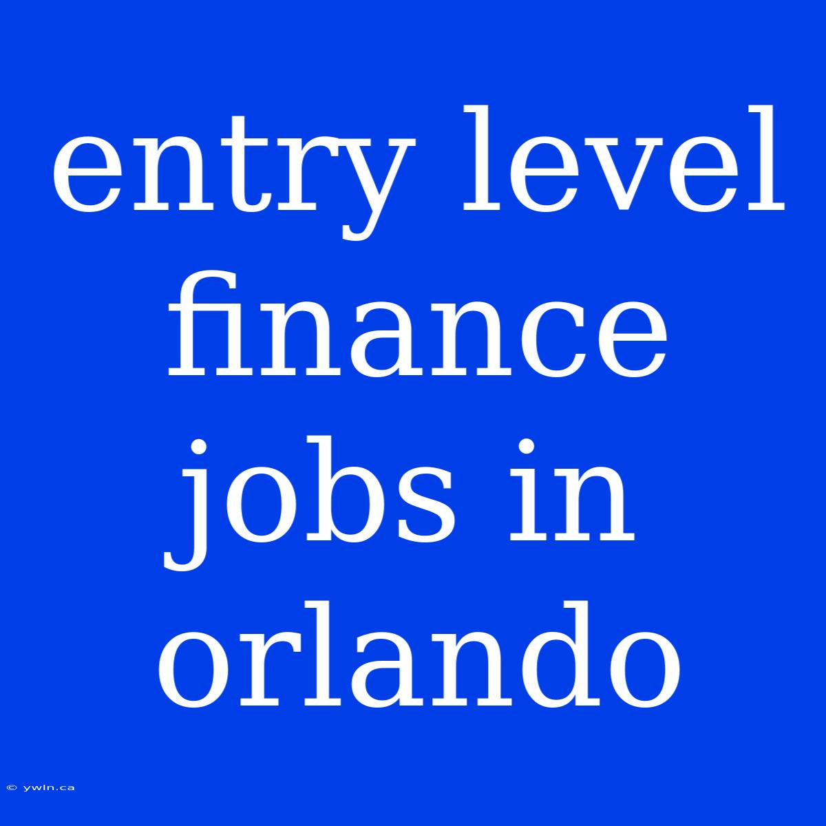 Entry Level Finance Jobs In Orlando