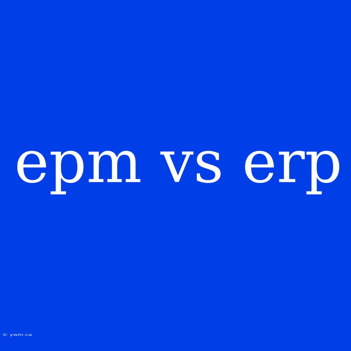 Epm Vs Erp