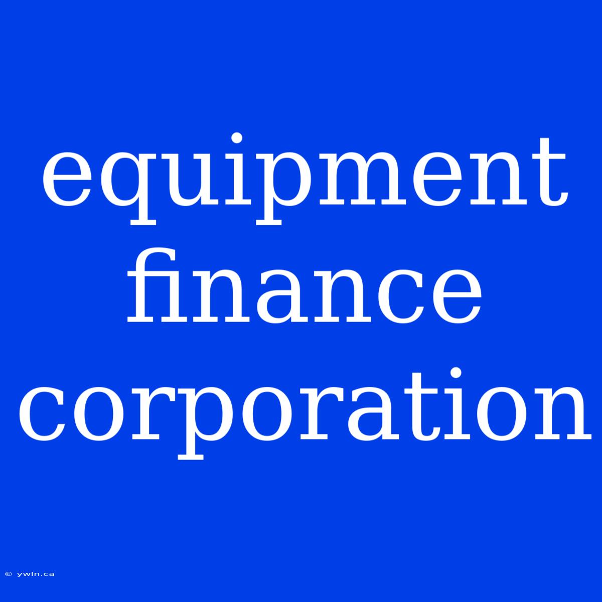 Equipment Finance Corporation