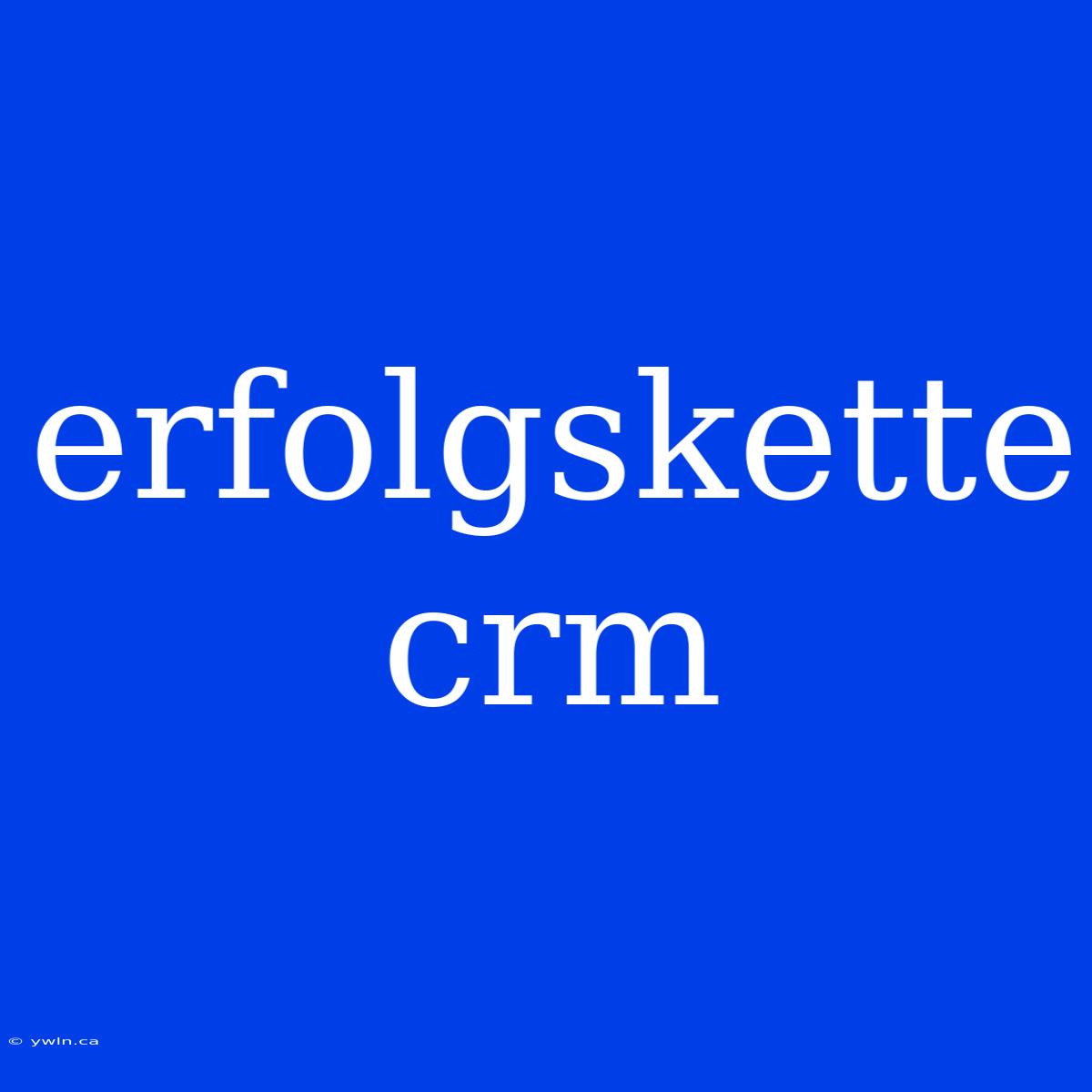 Erfolgskette Crm