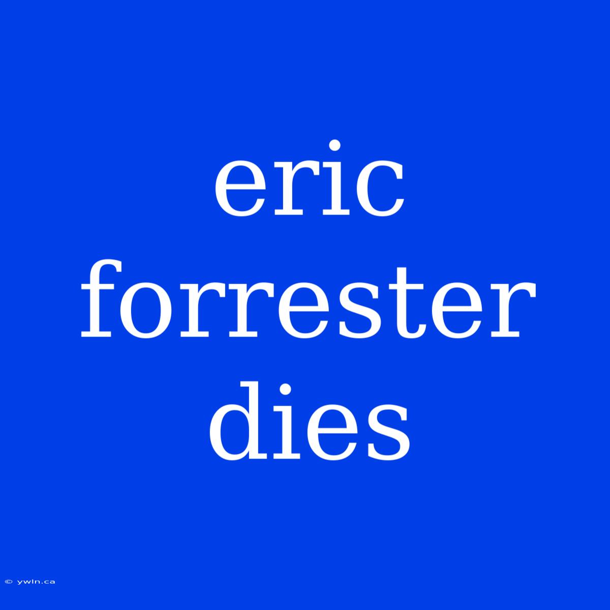 Eric Forrester Dies