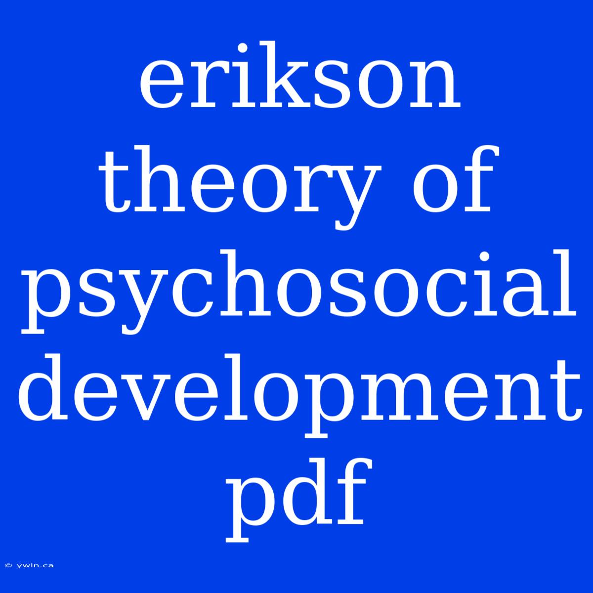 Erikson Theory Of Psychosocial Development Pdf