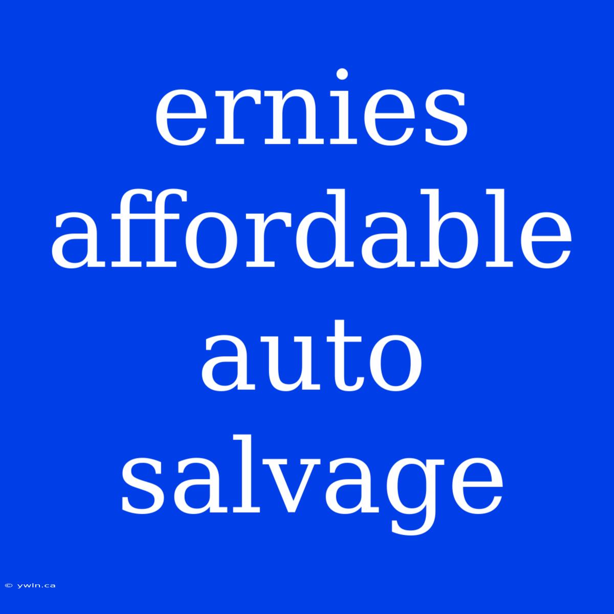 Ernies Affordable Auto Salvage