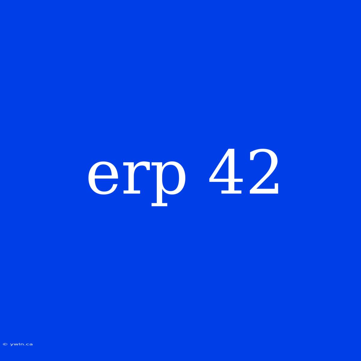 Erp 42