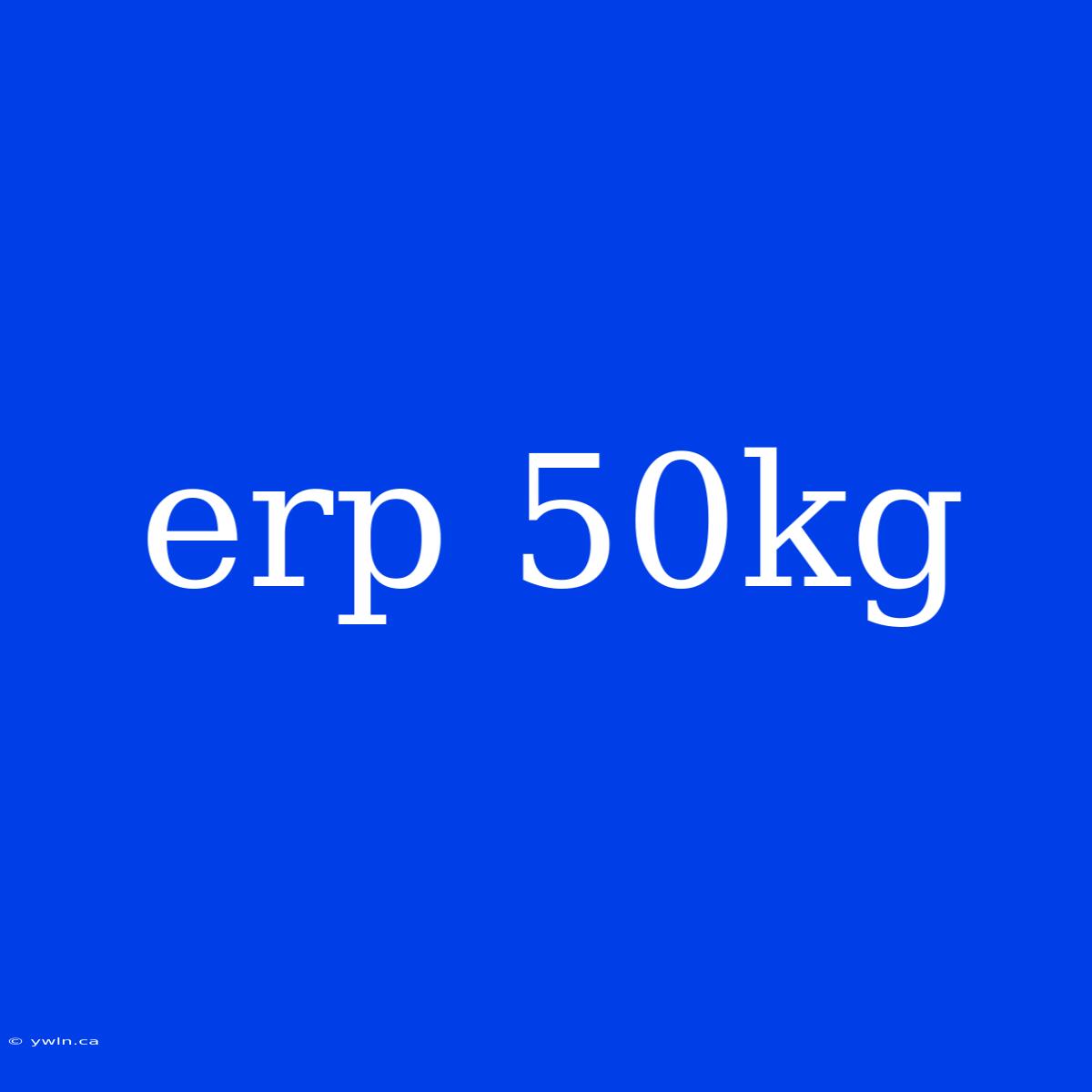 Erp 50kg