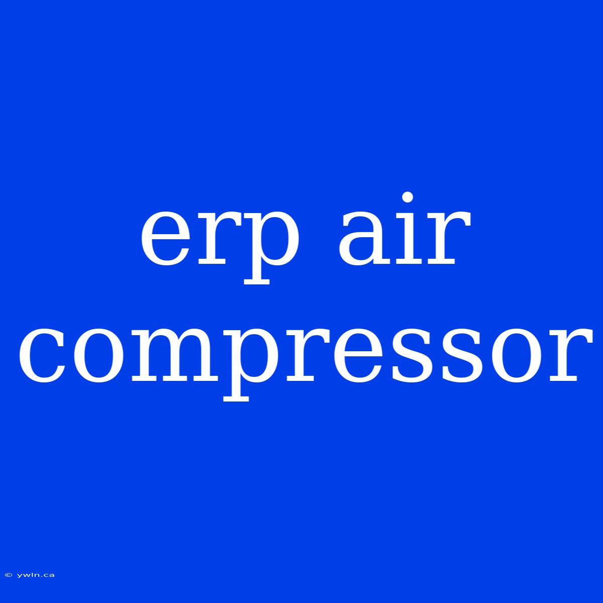 Erp Air Compressor