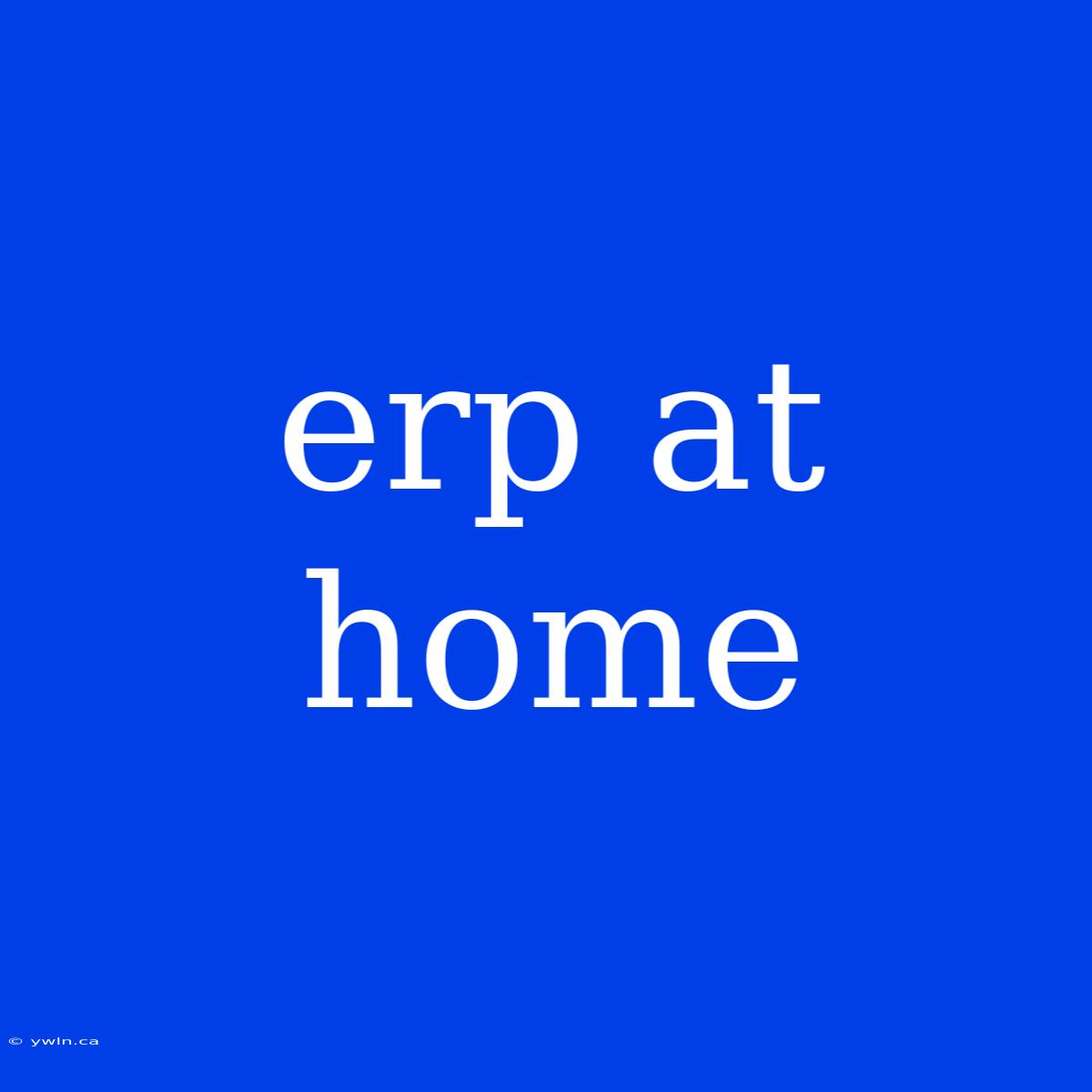 Erp At Home