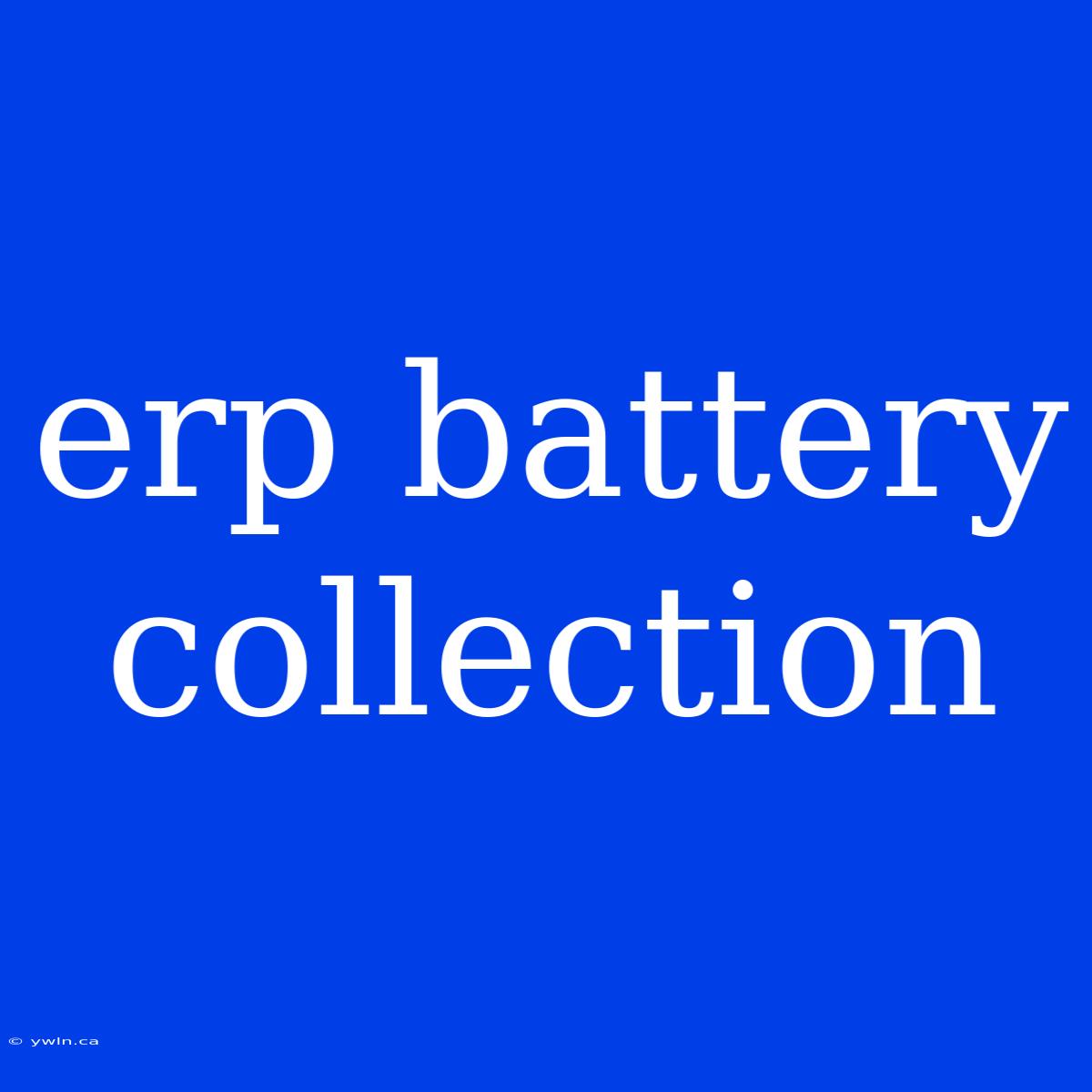 Erp Battery Collection